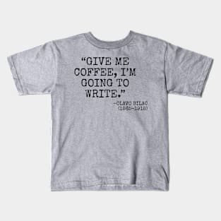 "Give me coffee, I'm going to write." -Olavo Bilac Kids T-Shirt